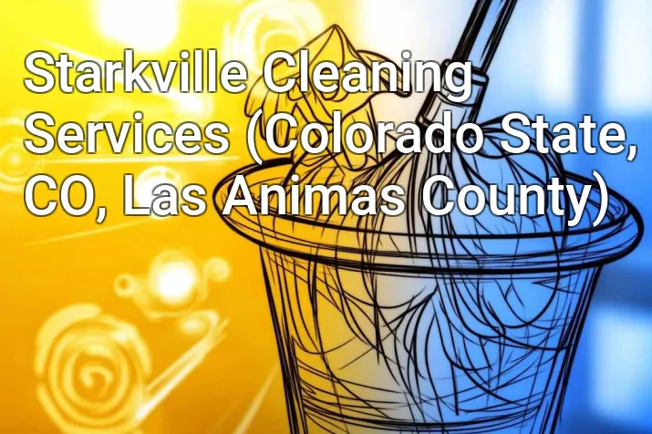 Starkville Cleaning Services (Colorado State, CO, Las Animas County)