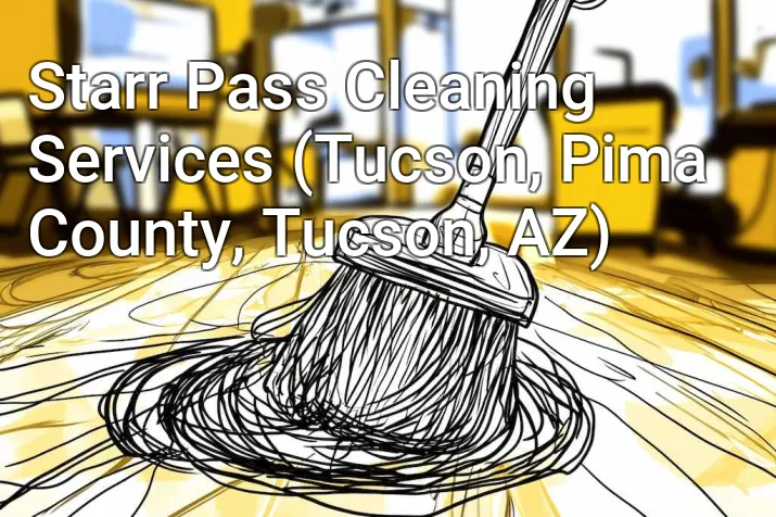 Starr Pass Cleaning Services (Tucson, Pima County, Tucson, AZ)