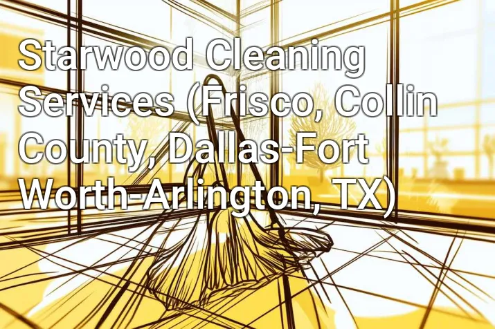 Starwood Cleaning Services (Frisco, Collin County, Dallas-Fort Worth-Arlington, TX)