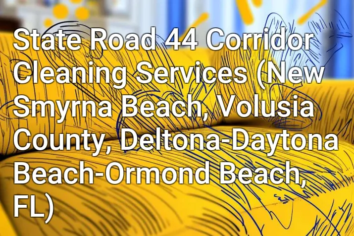 State Road 44 Corridor Cleaning Services (New Smyrna Beach, Volusia County, Deltona-Daytona Beach-Ormond Beach, FL)