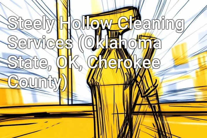 Steely Hollow Cleaning Services (Oklahoma State, OK, Cherokee County)