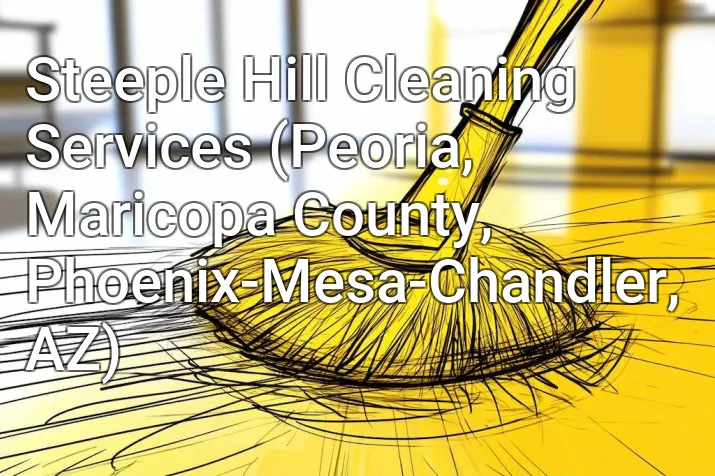 Steeple Hill Cleaning Services (Peoria, Maricopa County, Phoenix-Mesa-Chandler, AZ)