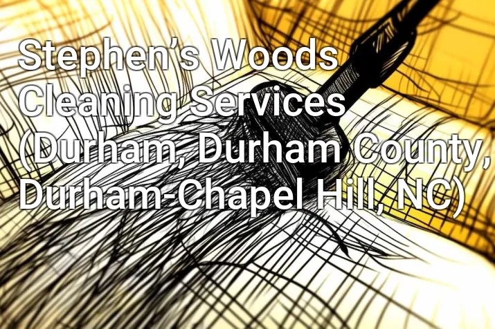 Stephen’s Woods Cleaning Services (Durham, Durham County, Durham-Chapel Hill, NC)