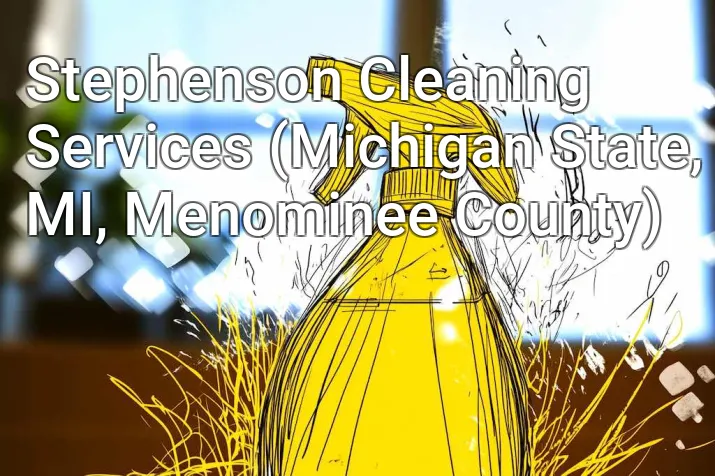 Stephenson Cleaning Services (Michigan State, MI, Menominee County)