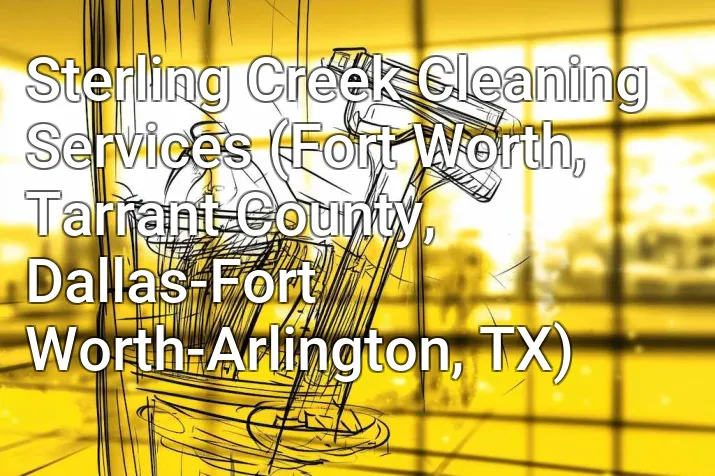 Sterling Creek Cleaning Services (Fort Worth, Tarrant County, Dallas-Fort Worth-Arlington, TX)