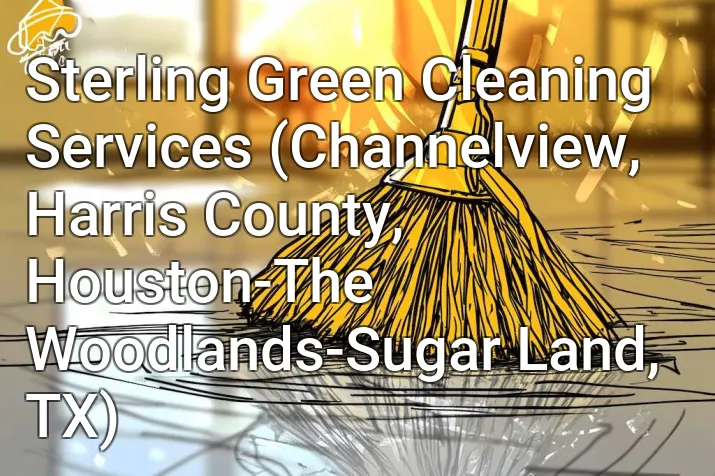Sterling Green Cleaning Services (Channelview, Harris County, Houston-The Woodlands-Sugar Land, TX)