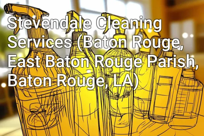 Stevendale Cleaning Services (Baton Rouge, East Baton Rouge Parish, Baton Rouge, LA)