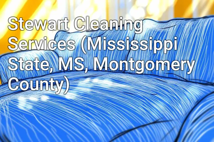 Stewart Cleaning Services (Mississippi State, MS, Montgomery County)