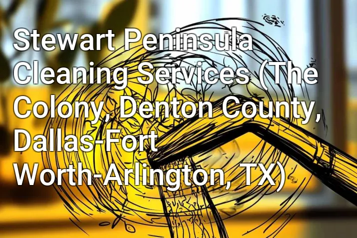 Stewart Peninsula Cleaning Services (The Colony, Denton County, Dallas-Fort Worth-Arlington, TX)