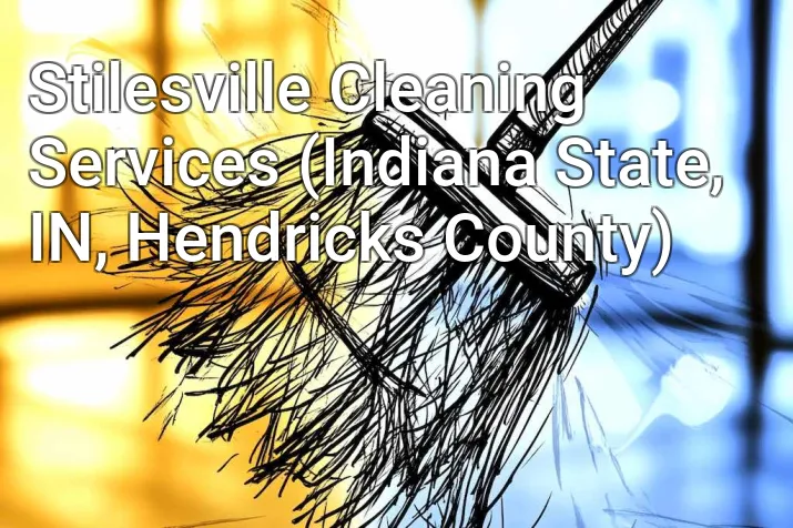 Stilesville Cleaning Services (Indiana State, IN, Hendricks County)