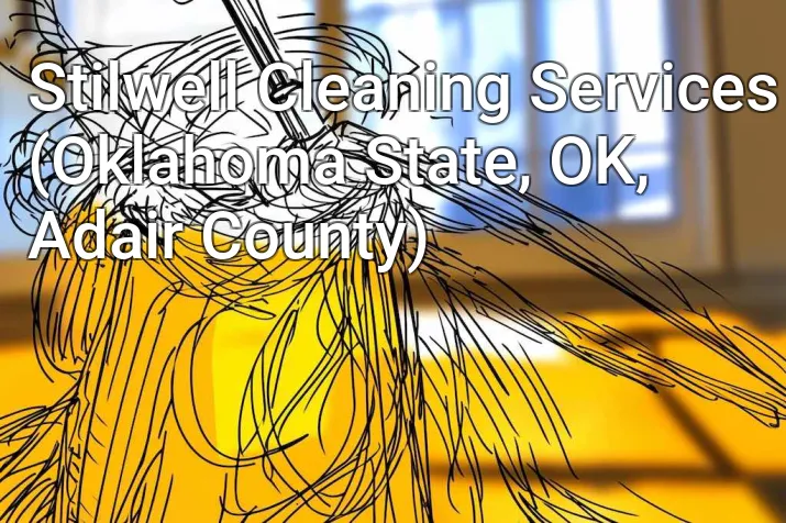 Stilwell Cleaning Services (Oklahoma State, OK, Adair County)