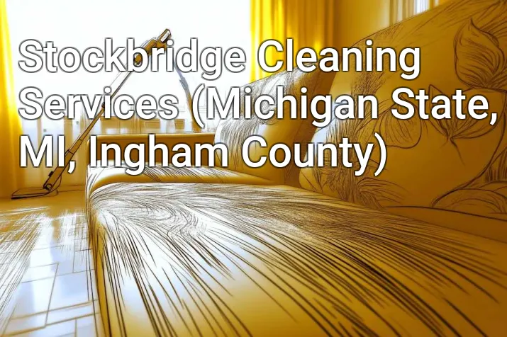 Stockbridge Cleaning Services (Michigan State, MI, Ingham County)