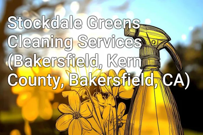 Stockdale Greens Cleaning Services (Bakersfield, Kern County, Bakersfield, CA)