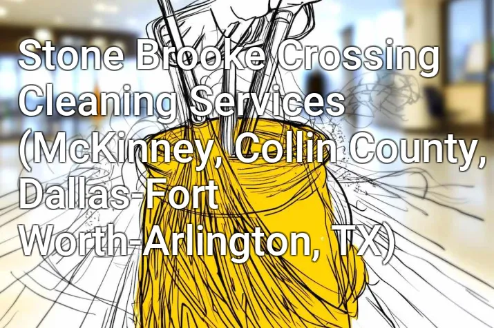 Stone Brooke Crossing Cleaning Services (McKinney, Collin County, Dallas-Fort Worth-Arlington, TX)