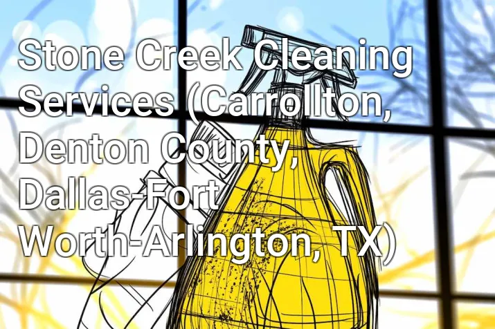 Stone Creek Cleaning Services (Carrollton, Denton County, Dallas-Fort Worth-Arlington, TX)