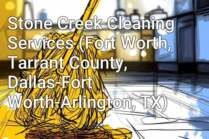 Stone Creek Cleaning Services (Fort Worth, Tarrant County, Dallas-Fort Worth-Arlington, TX)