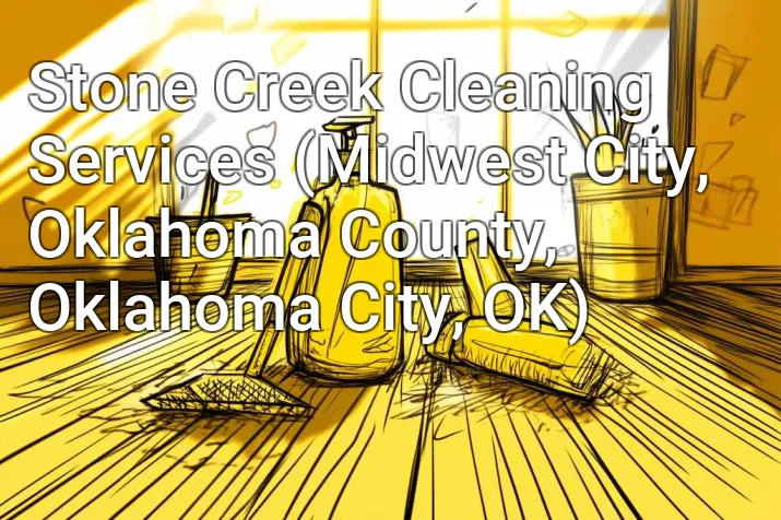 Stone Creek Cleaning Services (Midwest City, Oklahoma County, Oklahoma City, OK)