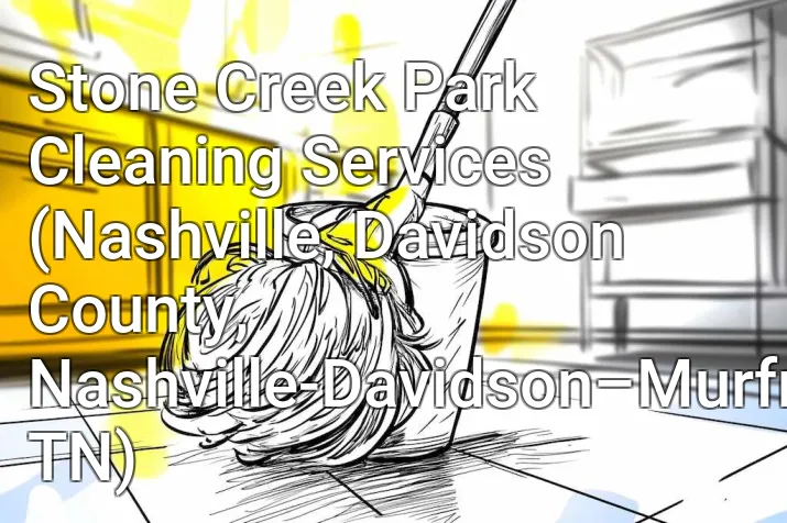 Stone Creek Park Cleaning Services (Nashville, Davidson County, Nashville-Davidson–Murfreesboro–Franklin, TN)
