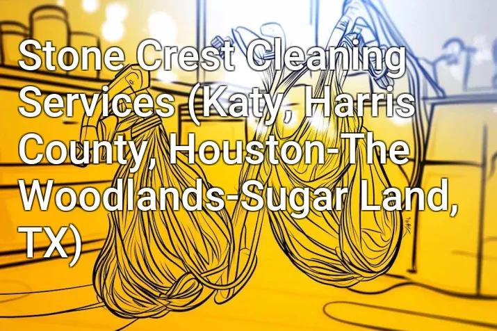Stone Crest Cleaning Services (Katy, Harris County, Houston-The Woodlands-Sugar Land, TX)