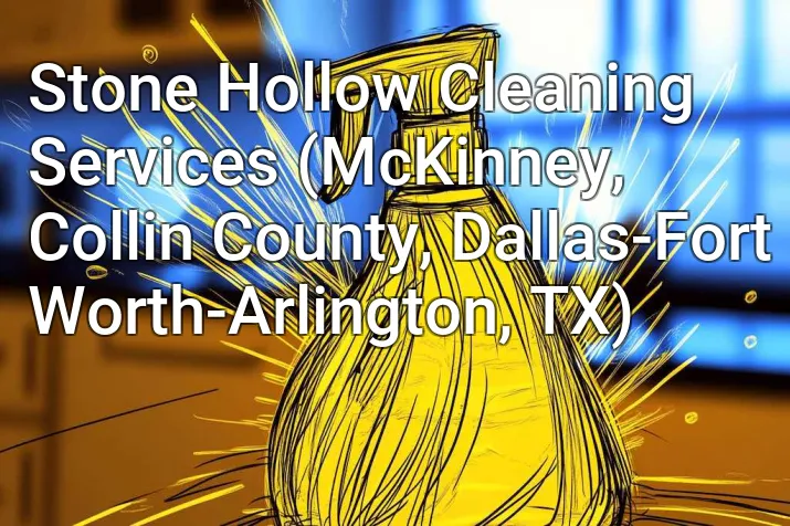 Stone Hollow Cleaning Services (McKinney, Collin County, Dallas-Fort Worth-Arlington, TX)