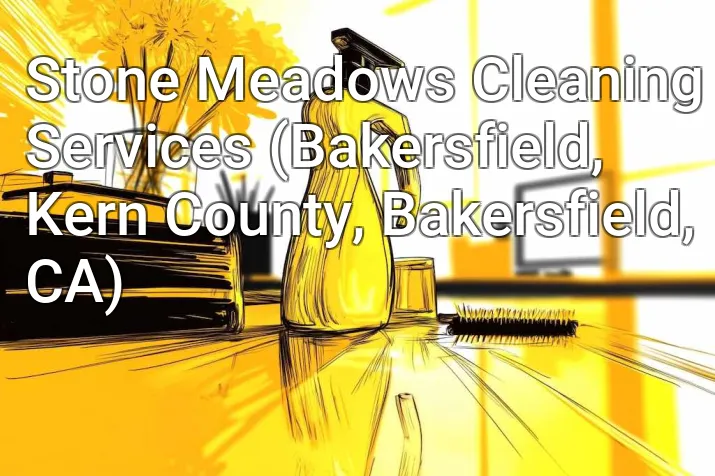 Stone Meadows Cleaning Services (Bakersfield, Kern County, Bakersfield, CA)