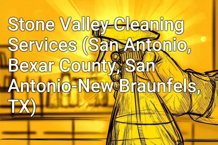 Stone Valley Cleaning Services (San Antonio, Bexar County, San Antonio-New Braunfels, TX)