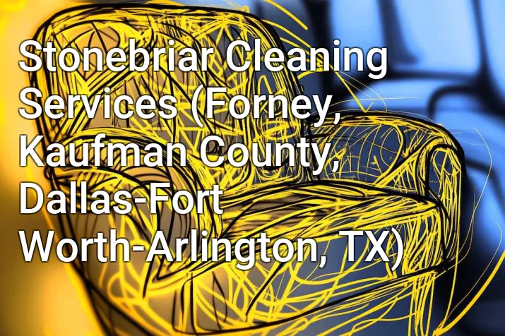 Stonebriar Cleaning Services (Forney, Kaufman County, Dallas-Fort Worth-Arlington, TX)