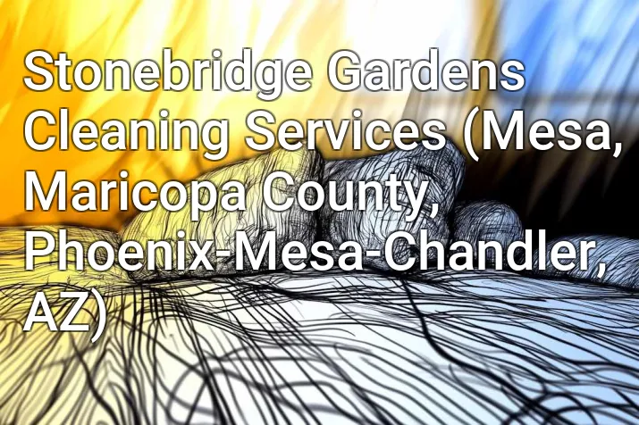 Stonebridge Gardens Cleaning Services (Mesa, Maricopa County, Phoenix-Mesa-Chandler, AZ)