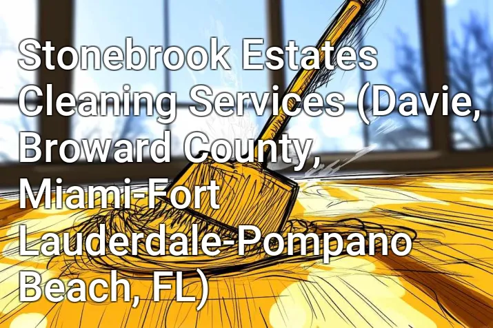 Stonebrook Estates Cleaning Services (Davie, Broward County, Miami-Fort Lauderdale-Pompano Beach, FL)
