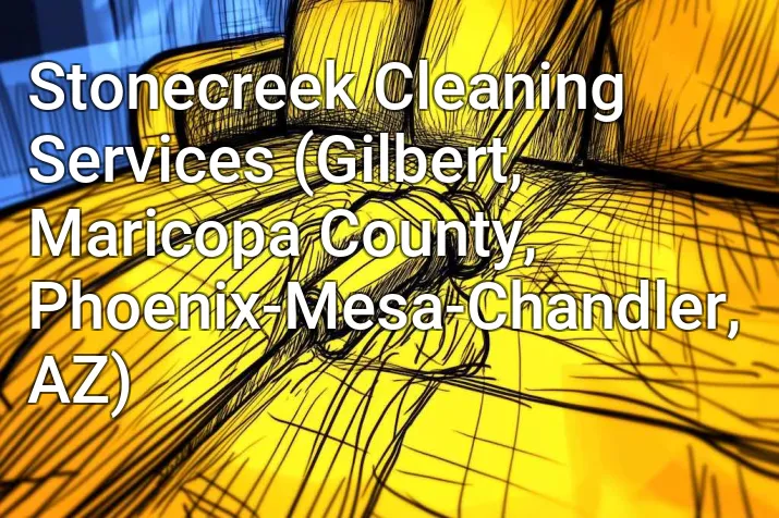 Stonecreek Cleaning Services (Gilbert, Maricopa County, Phoenix-Mesa-Chandler, AZ)