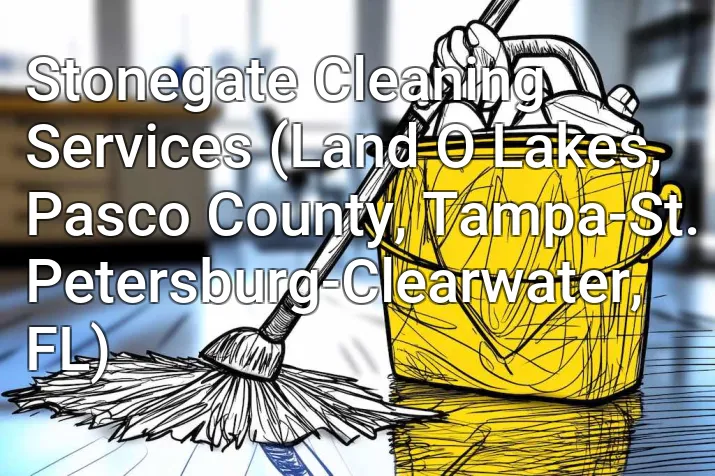 Stonegate Cleaning Services (Land O Lakes, Pasco County, Tampa-St. Petersburg-Clearwater, FL)