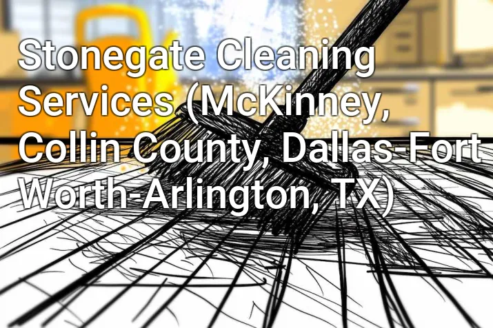 Stonegate Cleaning Services (McKinney, Collin County, Dallas-Fort Worth-Arlington, TX)