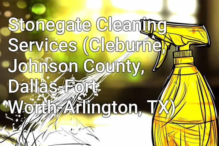 Stonegate Cleaning Services (Cleburne, Johnson County, Dallas-Fort Worth-Arlington, TX)