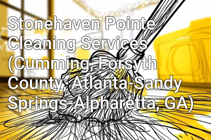 Stonehaven Pointe Cleaning Services (Cumming, Forsyth County, Atlanta-Sandy Springs-Alpharetta, GA)
