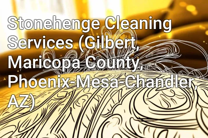 Stonehenge Cleaning Services (Gilbert, Maricopa County, Phoenix-Mesa-Chandler, AZ)