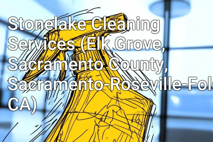 Stonelake Cleaning Services (Elk Grove, Sacramento County, Sacramento-Roseville-Folsom, CA)