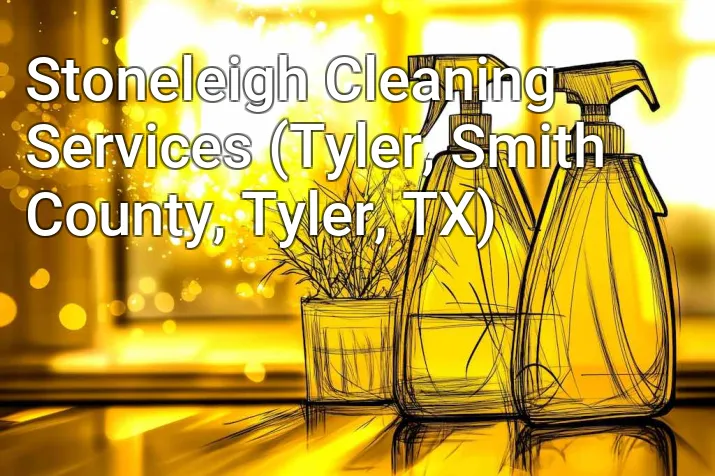 Stoneleigh Cleaning Services (Tyler, Smith County, Tyler, TX)