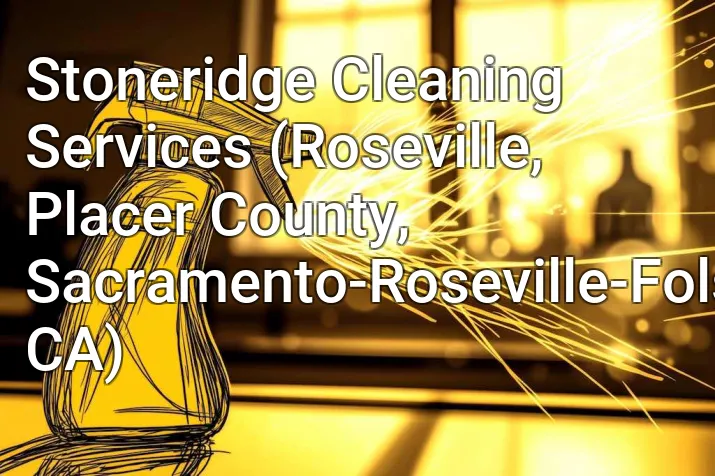 Stoneridge Cleaning Services (Roseville, Placer County, Sacramento-Roseville-Folsom, CA)
