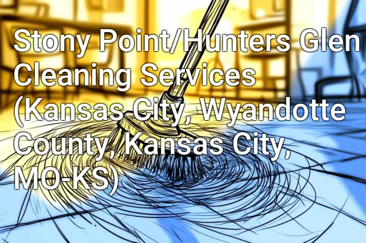 Stony Point/Hunters Glen Cleaning Services (Kansas City, Wyandotte County, Kansas City, MO-KS)