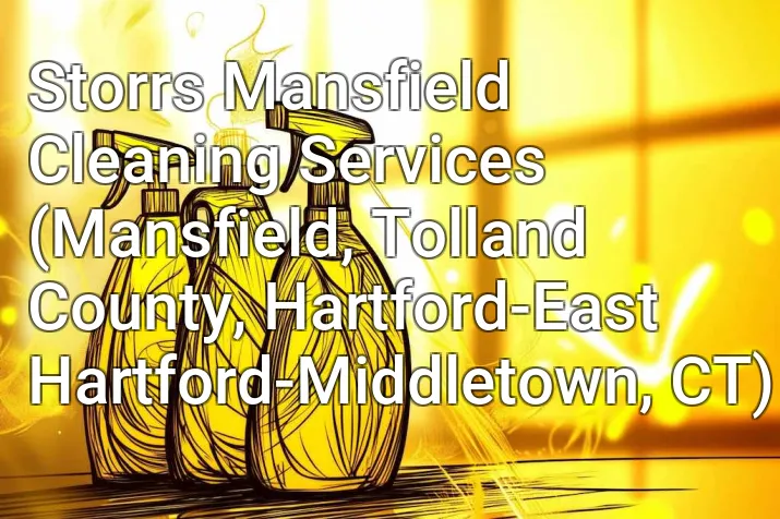 Storrs Mansfield Cleaning Services (Mansfield, Tolland County, Hartford-East Hartford-Middletown, CT)