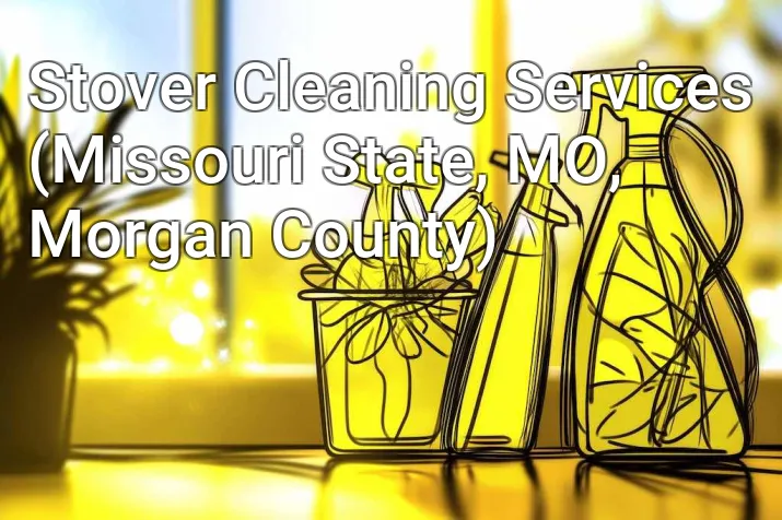 Stover Cleaning Services (Missouri State, MO, Morgan County)