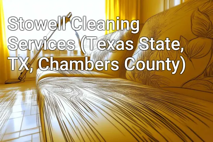 Stowell Cleaning Services (Texas State, TX, Chambers County)