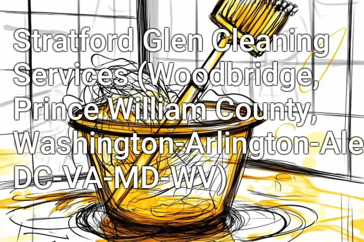 Stratford Glen Cleaning Services (Woodbridge, Prince William County, Washington-Arlington-Alexandria, DC-VA-MD-WV)