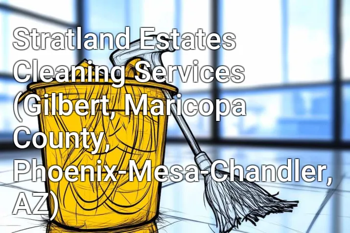 Stratland Estates Cleaning Services (Gilbert, Maricopa County, Phoenix-Mesa-Chandler, AZ)