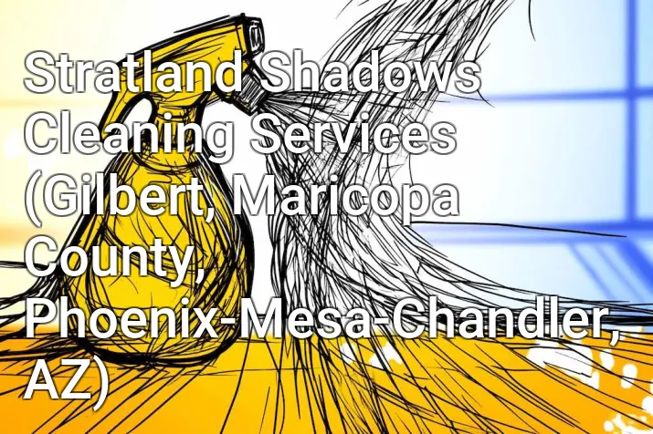 Stratland Shadows Cleaning Services (Gilbert, Maricopa County, Phoenix-Mesa-Chandler, AZ)