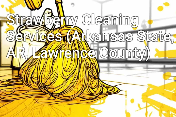 Strawberry Cleaning Services (Arkansas State, AR, Lawrence County)