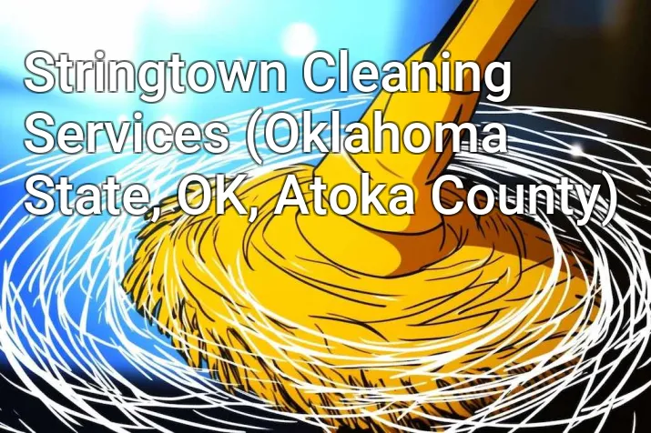 Stringtown Cleaning Services (Oklahoma State, OK, Atoka County)