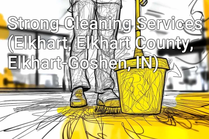 Strong Cleaning Services (Elkhart, Elkhart County, Elkhart-Goshen, IN)