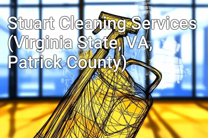 Stuart Cleaning Services (Virginia State, VA, Patrick County)