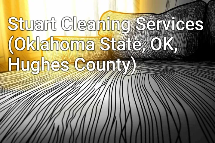Stuart Cleaning Services (Oklahoma State, OK, Hughes County)